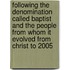 Following the Denomination Called Baptist and the People from Whom It Evolved from Christ to 2005