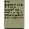 From Phenomenology to Thought, Errancy, and Desire Essays in Honor of William J. Richardson, S.J. by Babette E. Babich