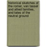 Historical Sketches Of The Romer, Van Tassel And Allied Families, And Tales Of The Neutral Ground door John Lockwood Romer