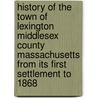 History Of The Town Of Lexington Middlesex County Massachusetts From Its First Settlement To 1868 door Lexington Historical Society