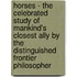 Horses - The Celebrated Study of Mankind's Closest Ally by the Distinguished Frontier Philosopher