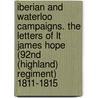 Iberian And Waterloo Campaigns. The Letters Of Lt James Hope (92nd (Highland) Regiment) 1811-1815 by S. Monick