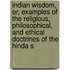 Indian Wisdom, Or, Examples Of The Religious, Philosophical, And Ethical Doctrines Of The Hinda S