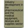 Industry Development In The Pharmaceutical And The Medical Equipment, Devices And Supplies Sector by Peter Nias