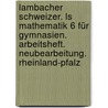 Lambacher Schweizer. Ls Mathematik 6 Für Gymnasien. Arbeitsheft. Neubearbeitung. Rheinland-pfalz door Onbekend