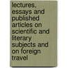 Lectures, Essays And Published Articles On Scientific And Literary Subjects And On Foreign Travel by C.C. Merriman