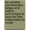 Les Societes Commerciales Belges Et Le Regime Economique Et Fiscal De L'Etat Independant Du Congo door Victor Pourbaix