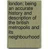 London; Being An Accurate History And Description Of The British Metropolis And Its Neighbourhood door David Hughson