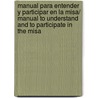 Manual para entender y participar en la Misa/ Manual to understand and to participate in the Misa by P. Juan