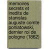 Memoires Secrets Et Inedits De Stanislas Auguste Comte Poniatowski, Dernier Roi De Pologne (1862) door Stanislas Auguste