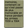 Memoires, Contenant Ce Qui S'Est Passe De Plus Memorable En France Pendant Les Annees 1559 A 1564 by Louis I. Bourbon De Conde
