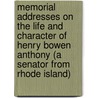 Memorial Addresses On The Life And Character Of Henry Bowen Anthony (A Senator From Rhode Island) by Anonymous Anonymous