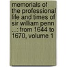 Memorials Of The Professional Life And Times Of Sir William Penn ...: From 1644 To 1670, Volume 1 by Granville Penn