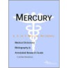 Mercury - A Medical Dictionary, Bibliography, And Annotated Research Guide To Internet References by Icon Health Publications