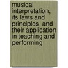 Musical Interpretation, Its Laws And Principles, And Their Application In Teaching And Performing door Tobias Matthay