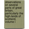 Observations On Several Parts Of Great Britain, Particularly The High-Lands Of Scotland, Volume I by William Gilpin