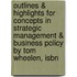 Outlines & Highlights For Concepts In Strategic Management & Business Policy By Tom Wheelen, Isbn