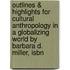Outlines & Highlights For Cultural Anthropology In A Globalizing World By Barbara D. Miller, Isbn