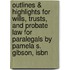 Outlines & Highlights For Wills, Trusts, And Probate Law For Paralegals By Pamela S. Gibson, Isbn