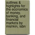 Outlines & Highlights For The Economics Of Money, Banking, And Financial Markets By Mishkin, Isbn