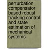 Perturbation Compensator Based Robust Tracking Control And State Estimation Of Mechanical Systems by W.K. Chung