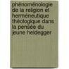 Phénoménologie de la religion et herméneutique théologique dans la pensée du jeune Heidegger by Sylvain Camilleri