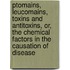 Ptomains, Leucomains, Toxins And Antitoxins, Or, The Chemical Factors In The Causation Of Disease