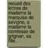 Recueil Des Lettres De Madame La Marquise De Sevigne, A Madame La Comtesse De Grignan, Sa Fille..