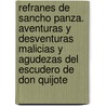 Refranes De Sancho Panza. Aventuras Y Desventuras Malicias Y Agudezas Del Escudero De Don Quijote door . Anonymous