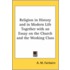 Religion In History And In Modern Life Together With An Essay On The Church And The Working Class