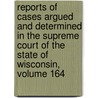 Reports Of Cases Argued And Determined In The Supreme Court Of The State Of Wisconsin, Volume 164 door Abram Daniel Smith