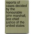 Reports Of Cases Decided By The Honourable John Marshall, Late Chief Justice Of The United States