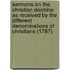 Sermons on the Christian Doctrine as Received by the Different Denominations of Christians (1787)