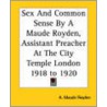 Sex And Common Sense By A Maude Royden, Assistant Preacher At The City Temple London 1918 To 1920 door A. Maude Royden