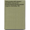 Study Guide with Student Solutions Manual for Brown/Iverson/Ansyln/Foote's Organic Chemistry, 5th by William H. Brown