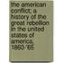 The American Conflict; A History Of The Great Rebellion In The United States Of America, 1860-'65