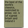 The Best Of The World's Classics, Restricted To Prose, Vol. Iv (Of X)Great Britain And Ireland Ii by Publishing HardPress