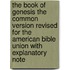 The Book Of Genesis The Common Version Revised For The American Bible Union With Explanatory Note
