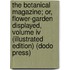 The Botanical Magazine; Or, Flower-Garden Displayed, Volume Iv (Illustrated Edition) (Dodo Press)