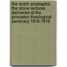 The Dutch Anabaptist The Stone Lectures Delivered At The Princeton Theological Seminary 1918-1919 door Henry Elias Dosker