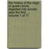 The History Of The Reign Of Queen Anne, Digested Into Annals. Year The First. ...  Volume 1 Of 11 door Onbekend