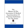 The History of the Association of Medical Superintendents of American Institutions for the Insane door Onbekend