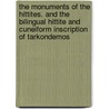 The Monuments Of The Hittites. And The Bilingual Hittite And Cuneiform Inscription Of Tarkondemos by Archibald Henry Sayce