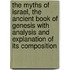 The Myths Of Israel, The Ancient Book Of Genesis With Analysis And Explanation Of Its Composition