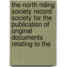 The North Riding Society Record Society For The Publication Of Original Documents Relating To The door Onbekend