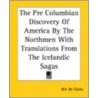 The Pre Columbian Discovery Of America By The Northmen With Translations From The Icelandic Sagas by Benjamin Franklin De Costa