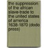 The Suppression of the African Slave-Trade to the United States of America 1638-1870 (Dodo Press)