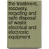 The Treatment, Recovery, Recycling And Safe Disposal Of Waste Electrical And Electronic Equipment