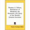 Thomas A. Edison, Benefactor Of Mankind; The Romantic Life Story Of The World's Greatest Inventor door Francis Trevelyan Miller