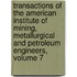 Transactions Of The American Institute Of Mining, Metallurgical And Petroleum Engineers, Volume 7
